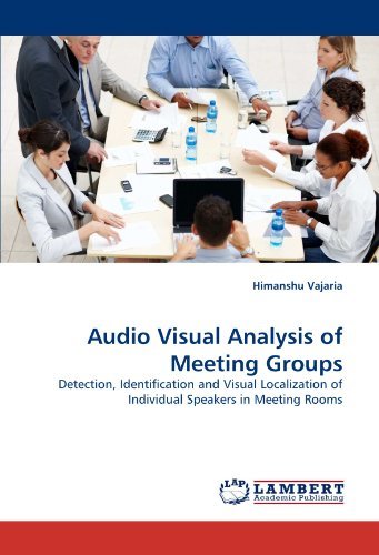 Cover for Himanshu Vajaria · Audio Visual Analysis of Meeting Groups: Detection, Identification and Visual Localization of Individual Speakers in Meeting Rooms (Pocketbok) (2011)