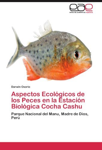 Cover for Darwin Osorio · Aspectos Ecológicos De Los Peces en La Estación Biológica Cocha Cashu: Parque Nacional Del Manu, Madre De Dios, Perú (Paperback Book) [Spanish edition] (2011)