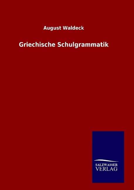 Griechische Schulgrammatik - Waldeck - Kirjat -  - 9783846062203 - sunnuntai 3. tammikuuta 2016