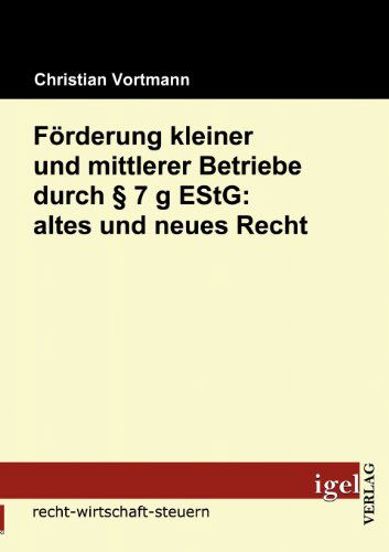 Cover for Christian Vortmann · Förderung Kleiner Und Mittlerer Betriebe Durch § 7 G Estg: Altes Und Neues Recht (Paperback Book) [German edition] (2009)