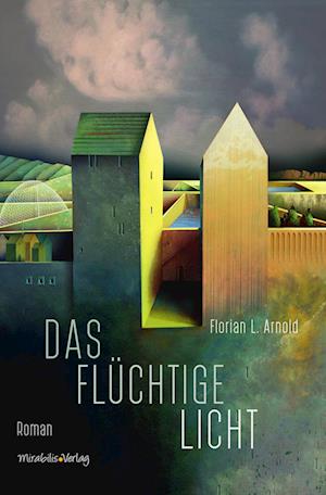 Das flüchtige Licht - Florian L. Arnold - Books - Mirabilis - 9783947857203 - March 27, 2024