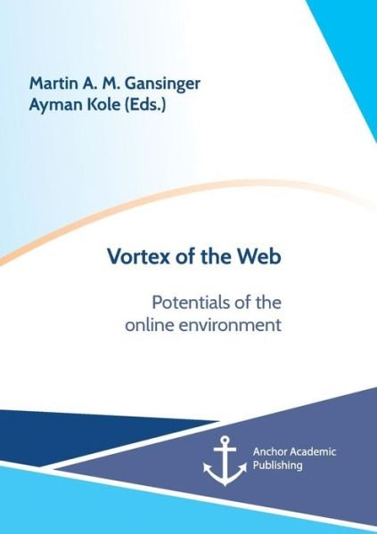 Martin a M Gansinger · Vortex of the Web. Potentials of the online environment (Paperback Book) (2018)