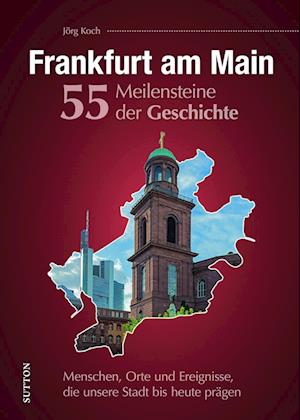 Cover for Jörg Koch · Frankfurt am Main. 55 Meilensteine der Geschichte (Book) (2024)