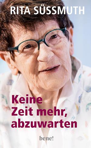 Keine Zeit mehr, abzuwarten - Rita Süssmuth - Böcker - bene! - 9783963402203 - 1 mars 2022