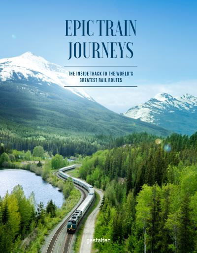 Cover for Monisha Rajesh · Epic Train Journeys: The Inside Track to the World's Greatest Rail Routes (Gebundenes Buch) (2021)