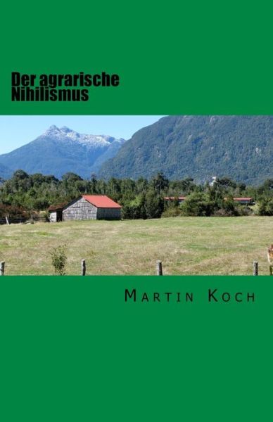 Cover for Martin Koch · Der agrarische Nihilismus (Taschenbuch) (2016)