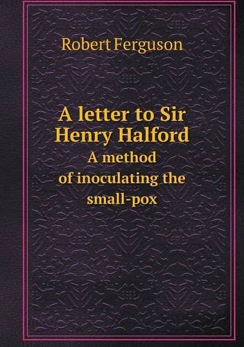 Cover for Robert Ferguson · A Letter to Sir Henry Halford a Method of Inoculating the Small-pox (Paperback Bog) (2014)