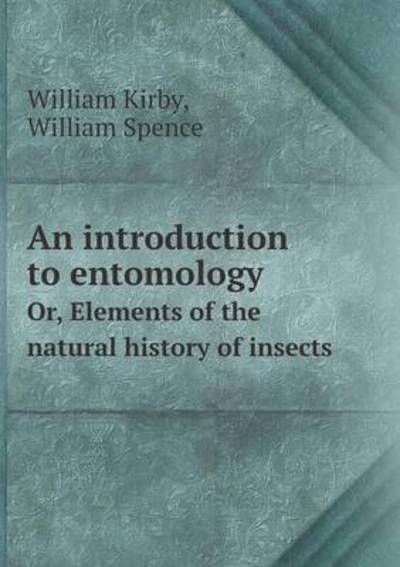 Cover for William Spence · An Introduction to Entomology Or, Elements of the Natural History of Insects (Paperback Book) (2014)