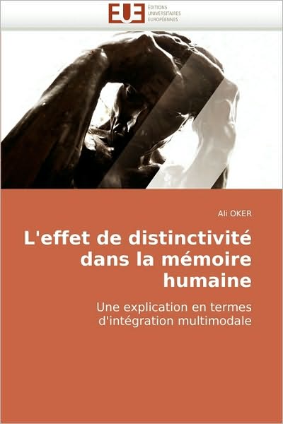 Cover for Ali Oker · L'effet De Distinctivité Dans La Mémoire Humaine: Une Explication en Termes D'intégration Multimodale (Paperback Book) [French edition] (2010)