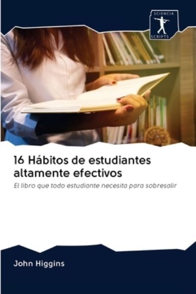 Cover for John Higgins · 16 Habitos de estudiantes altamente efectivos (Paperback Book) (2020)