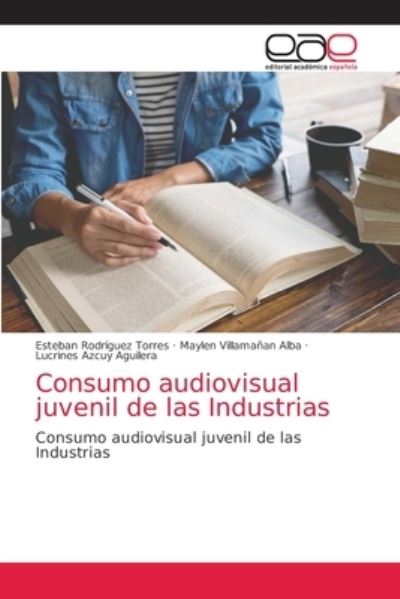 Cover for Esteban Rodríguez Torres · Consumo audiovisual juvenil de las Industrias (Paperback Book) (2021)