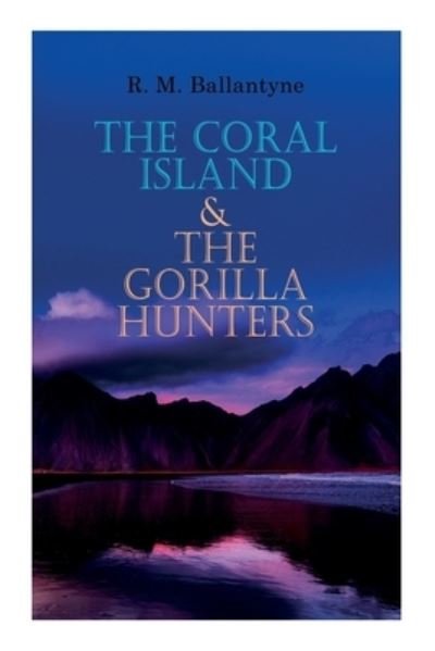 Cover for Robert Michael Ballantyne · The Coral Island &amp; The Gorilla Hunters: Adventure Classics: A Tale of the Pacific Ocean &amp; A Tale of the Wilds of Africa (Paperback Book) (2020)