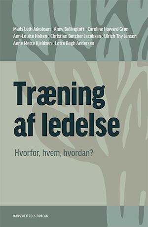 Mads Leth Felsager Jakobsen; Anne Bøllingtoft; Caroline Howard Grøn; Ann-Louise Holten; Christian Bøtcher Jacobsen; Ulrich Thy Jensen; Anne Mette Kjeldsen; Lotte Bøgh Andersen · Træning af ledelse (Sewn Spine Book) [1er édition] (2023)