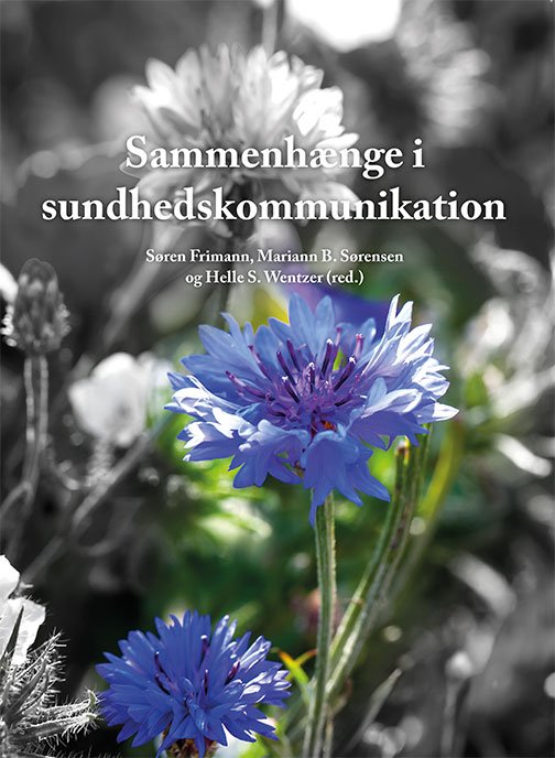 Serie om sundhedskommunikation: Sammenhænge i sundhedskommunikation - Mariann B. Sørensen og Helle S. Wentzer Søren Frimann - Libros - Aalborg Universitetsforlag - 9788771123203 - 21 de septiembre de 2015