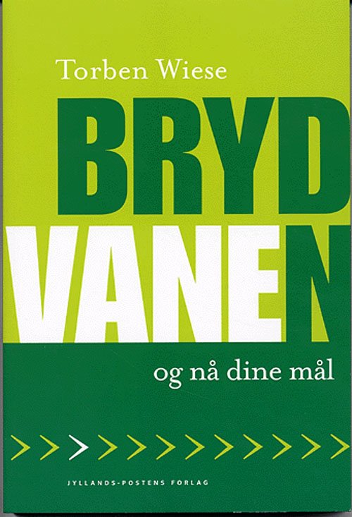Cover for Torben Wiese · Bryd vanen og nå dine mål (Sewn Spine Book) [1st edition] (2005)