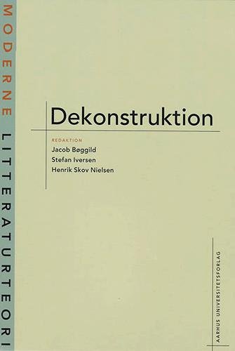 Cover for Jacob Bøggild; Henrik Skov Nielsen; Stefan Iversen · Moderne litteraturteori.: Dekonstruktion (Hæftet bog) [1. udgave] (2004)