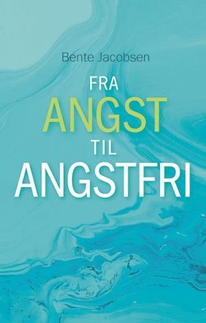 Cover for Bente Jacobsen · Fra Angst til Angstfri (Paperback Book) [1. Painos] (2022)
