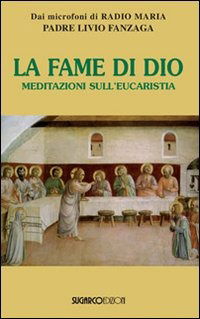 La Fame Di Dio. Meditazioni Sull'eucarestia - Livio Fanzaga - Books -  - 9788871986203 - 