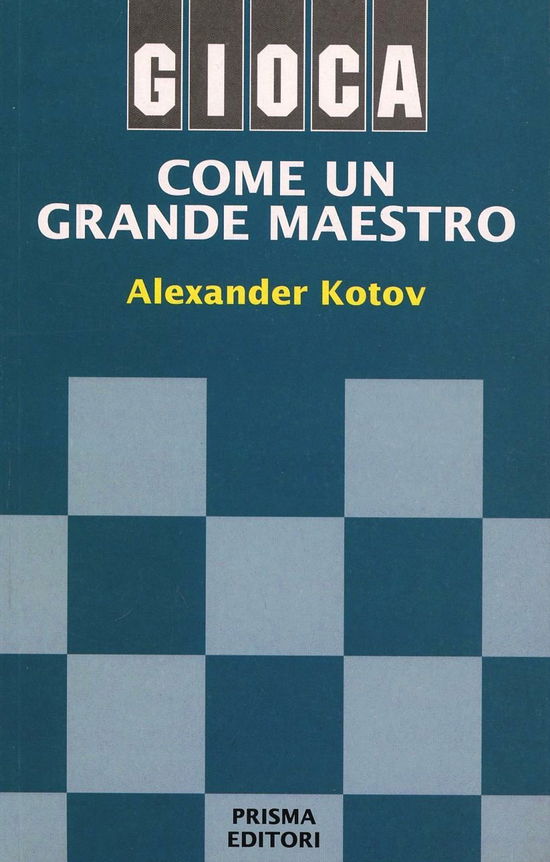 Cover for Alexander Kotov · Gioca Come Un Grande Maestro (Book)