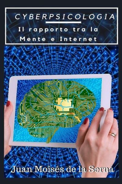 Cover for Juan Moises De La Serna · CyberPsicologia: Il rapporto tra la Mente e Internet (Paperback Bog) (2018)