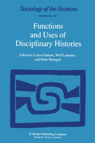 Cover for Loren Graham · Functions and Uses of Disciplinary Histories - Sociology of the Sciences Yearbook (Hardcover Book) [1983 edition] (1983)