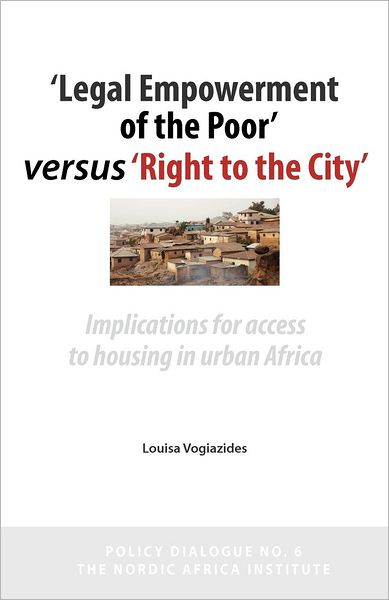 Cover for Louisa Vogiazides · 'legal Empowerment of the Poor' Versus 'right to the City': Implications for Access to Housing in Urban Africa (Pocketbok) (2012)