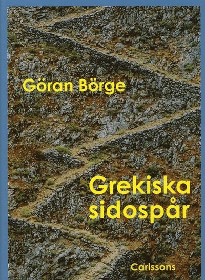 Grekiska sidospår - Börge Göran - Books - Carlsson Bokförlag - 9789173315203 - November 22, 2012