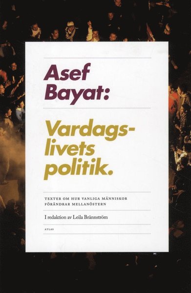 Cover for Asef Bayat · Vardagslivets politik : texter om hur vanliga människor förändrar mellanöstern (Book) (2012)