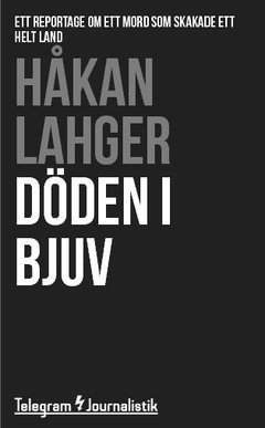 Cover for Håkan Lahger · Telegram Journalistik: Döden i Bjuv : Ett reportage om ett mord som skakade ett helt land (Book) (2014)