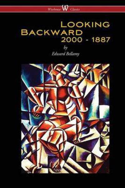 Cover for Edward Bellamy · Looking Backward: 2000 to 1887 (Paperback Book) [Wisehouse Classics, 2016 edition] (2016)