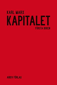 Kapitalet : kritik av den politiska ekonomin. Bok 1 Kapitalets produktionsprocess - Karl Marx - Books - Arkiv förlag/A-Z förlag - 9789179243203 - November 2, 2018