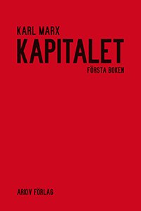 Cover for Karl Marx · Kapitalet : kritik av den politiska ekonomin. Bok 1 Kapitalets produktionsprocess (Bound Book) (2018)