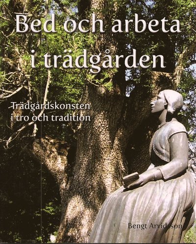 Cover for Bengt Arvidsson · Bed och arbeta i trädgården : trädgårdskonsten i tro och tradition (Bound Book) (2009)