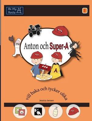 Cover for Jessica Jensen · Anton Och Super-A Vill Baka och Tycker Olika: Vardagsfardigheter for Barn Med Autism och ADHD - Anton och Super-A (Gebundenes Buch) [Swedish edition] (2014)