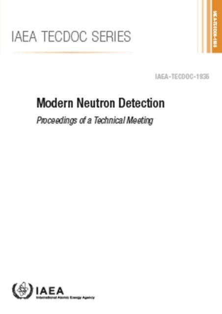 Modern Neutron Detection: Proceedings of a Technical Meeting - IAEA TECDOC - Iaea - Bøger - IAEA - 9789201265203 - 28. februar 2021