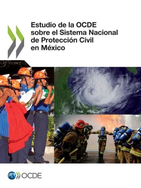 Cover for Oecd Organisation for Economic Co-operation and Development · Estudio De La Ocde Sobre El Sistema Nacional De Protección Civil en México (Paperback Book) [Spanish edition] (2013)
