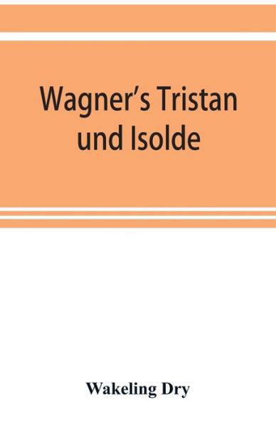 Cover for Wakeling Dry · Wagner's Tristan und Isolde (Pocketbok) (2019)