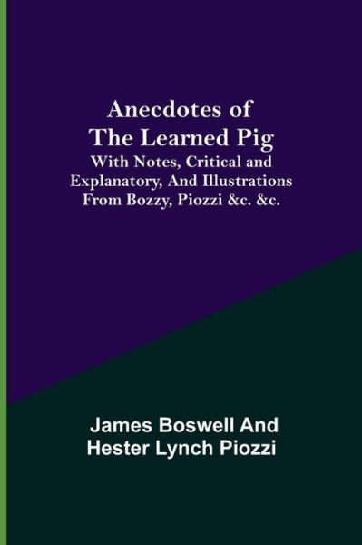 Cover for James Boswell · Anecdotes of the Learned Pig; With Notes, Critical and Explanatory, and Illustrations from Bozzy, Piozzi &amp;c. &amp;c. (Taschenbuch) (2021)