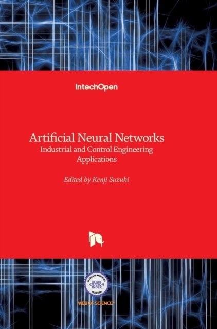 Cover for Kenji Suzuki · Artificial Neural Networks: Industrial and Control Engineering Applications (Hardcover Book) (2011)