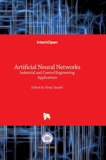 Cover for Kenji Suzuki · Artificial Neural Networks: Industrial and Control Engineering Applications (Inbunden Bok) (2011)