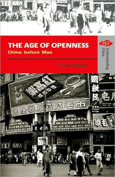 The Age Of Openness: China Before Mao - Frank Dikotter - Książki - Hong Kong University Press - 9789622099203 - 1 grudnia 2008