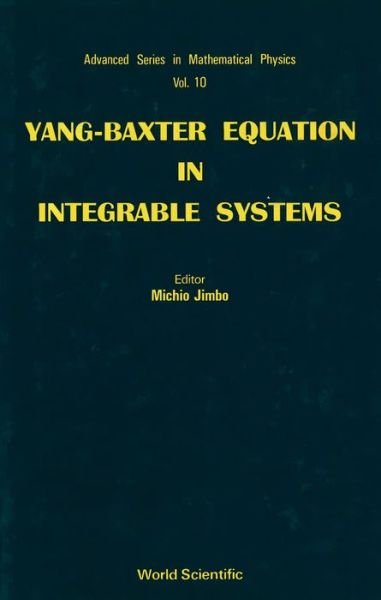 Yang-baxter Equation In Integrable Systems - Advanced Series In Mathematical Physics - Jimbo, Michio (Rikkyo Univ, Japan) - Books - World Scientific Publishing Co Pte Ltd - 9789810201203 - March 11, 1990