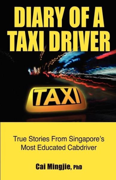 Cover for Cai Mingjie Phd · Diary of a Taxi Driver: True Stories from Singapore's Most Educated Cabdriver (Paperback Book) (2010)