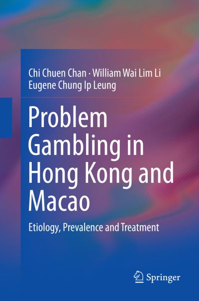 Cover for Chi Chuen Chan · Problem Gambling in Hong Kong and Macao: Etiology, Prevalence and Treatment (Paperback Book) [Softcover reprint of the original 1st ed. 2016 edition] (2018)