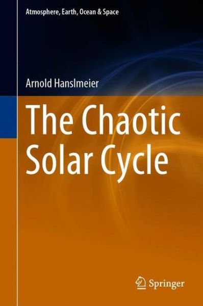 Cover for Arnold Hanslmeier · The Chaotic Solar Cycle - Atmosphere, Earth, Ocean &amp; Space (Hardcover Book) [1st ed. 2020 edition] (2020)