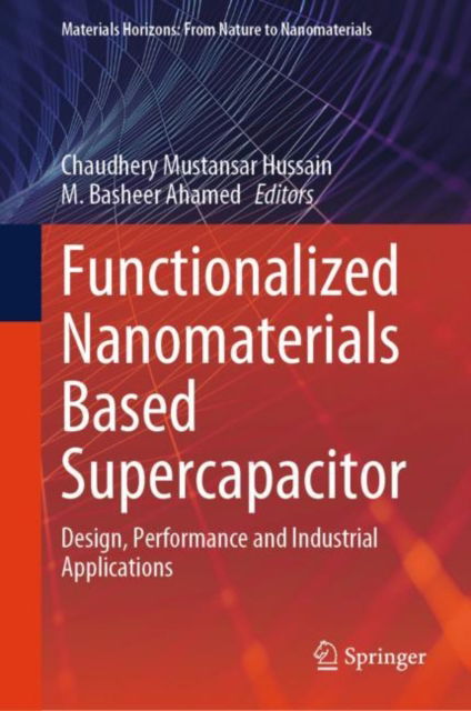 Cover for Chaudhery Mustansar Hussain · Functionalized Nanomaterials Based Supercapacitor: Design, Performance and Industrial Applications - Materials Horizons: From Nature to Nanomaterials (Hardcover Book) [2024 edition] (2023)