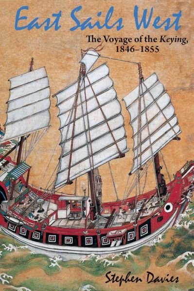 Cover for Stephen Davies · East Sails West - The Voyage of the Keying, 1846-1855 (Hardcover Book) (2013)
