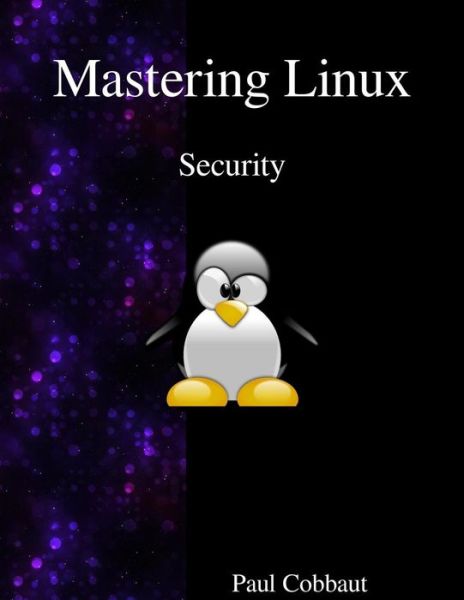 Mastering Linux - Security - Paul Cobbaut - Bøger - Samurai Media Limited - 9789888406203 - 13. marts 2016