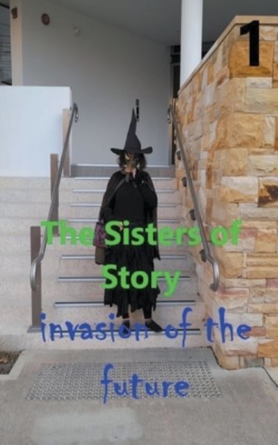 Cover for William Stone Greenhill · The Sisters of Story Attack of the Future (Paperback Book) (2021)