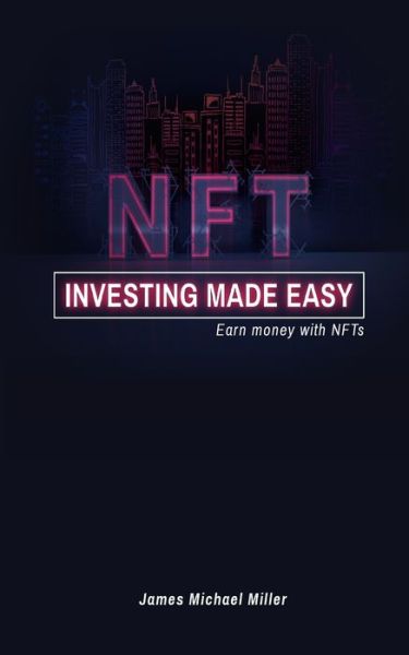 Cover for James Michael Miller · NFT investing made easy (Paperback Book) (2024)